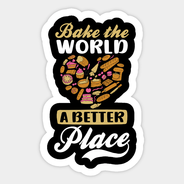 Bakery Shirt | Bake The World A Better Place Sticker by Gawkclothing